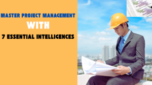 Read more about the article 7 Essential Intelligence To Master Project Management